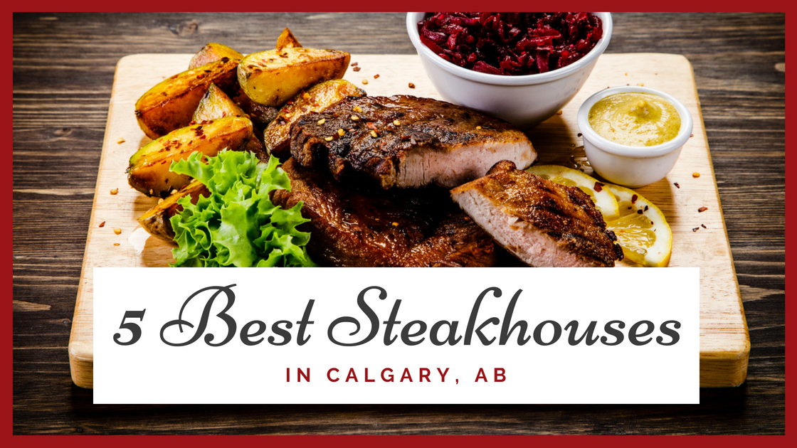 The Best Steakhouses in Calgary