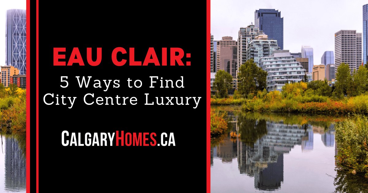 Luxury in Calgary City Centre's Eau Claire Neighbourhood