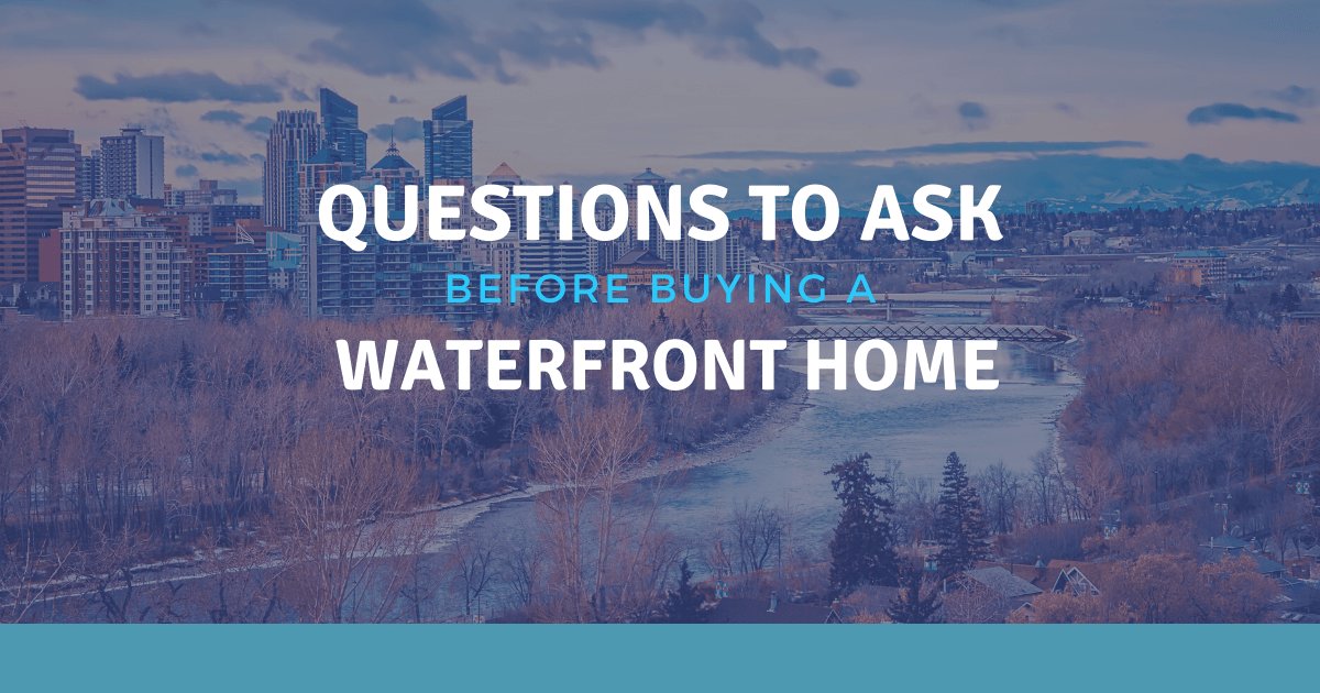 Questions to Ask Before Buying Calgary Waterfront Property